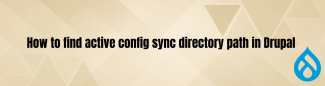 How to find active config sync directory path in Drupal