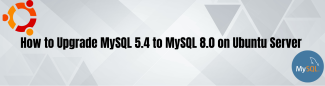 How To upgrade MySQL 5.4 to MySQL 8.0 on Ubuntu Server
